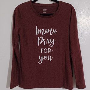Mossimo Supply Co. women's large long sleeve t-shirt maroon "Imma Pray For You"